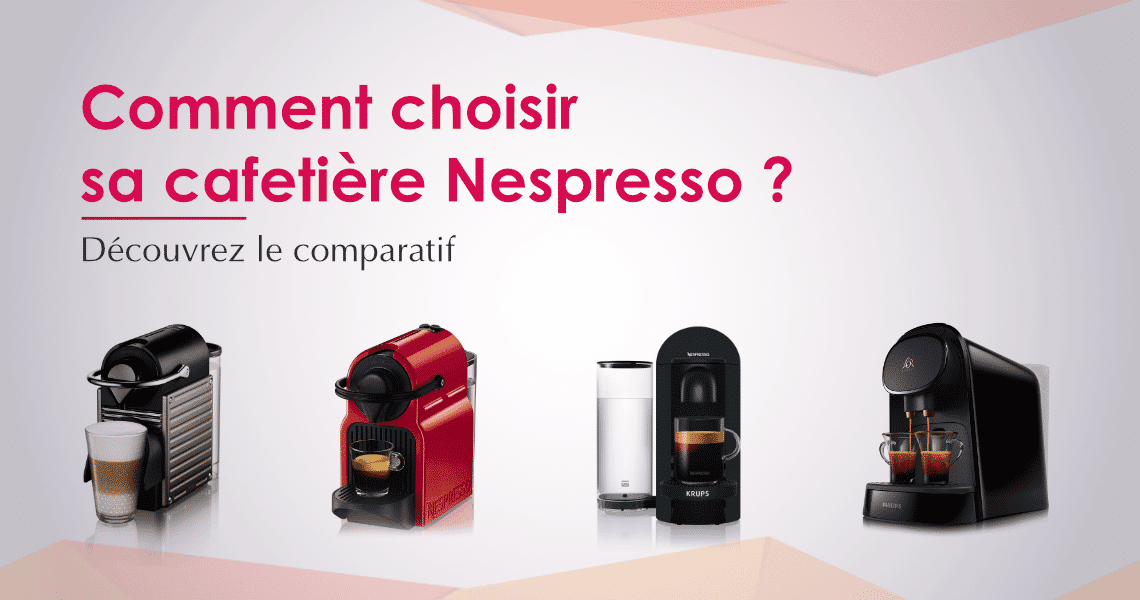 Nespresso : quelle cafetière choisir en fonction de vos besoins ?